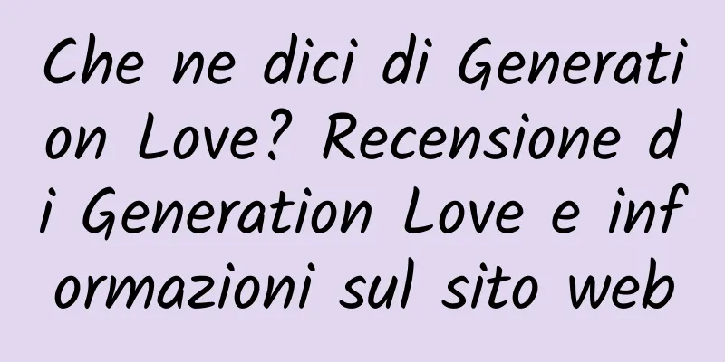 Che ne dici di Generation Love? Recensione di Generation Love e informazioni sul sito web