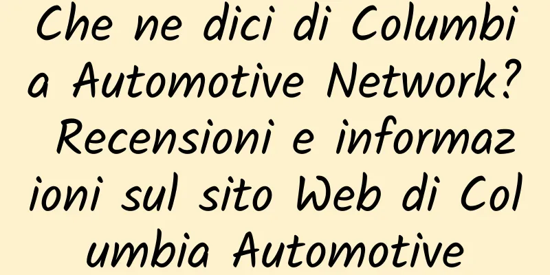 Che ne dici di Columbia Automotive Network? Recensioni e informazioni sul sito Web di Columbia Automotive