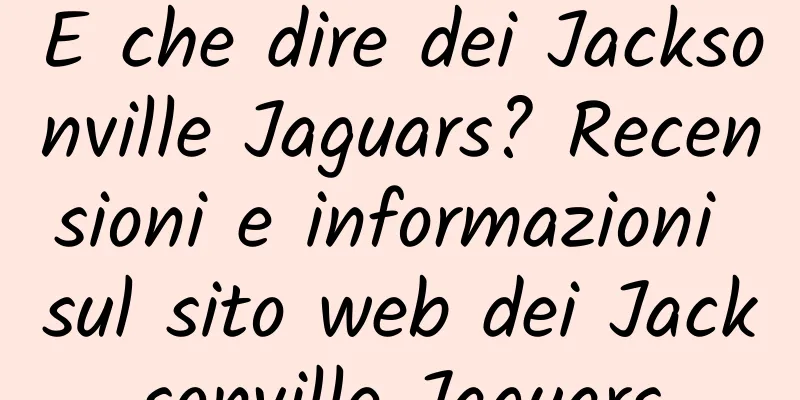 E che dire dei Jacksonville Jaguars? Recensioni e informazioni sul sito web dei Jacksonville Jaguars