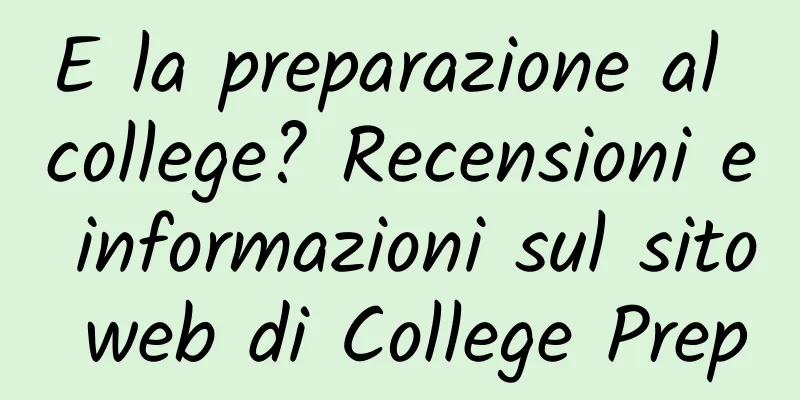 E la preparazione al college? Recensioni e informazioni sul sito web di College Prep