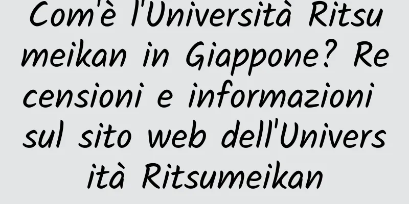 Com'è l'Università Ritsumeikan in Giappone? Recensioni e informazioni sul sito web dell'Università Ritsumeikan