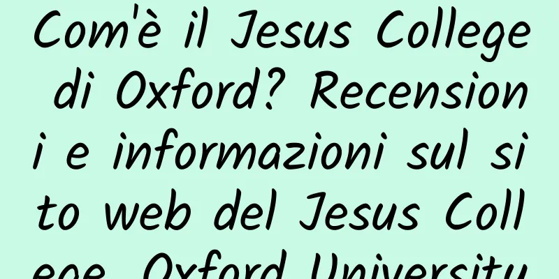 Com'è il Jesus College di Oxford? Recensioni e informazioni sul sito web del Jesus College, Oxford University