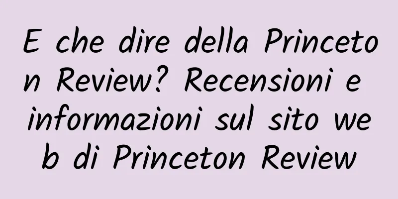 E che dire della Princeton Review? Recensioni e informazioni sul sito web di Princeton Review