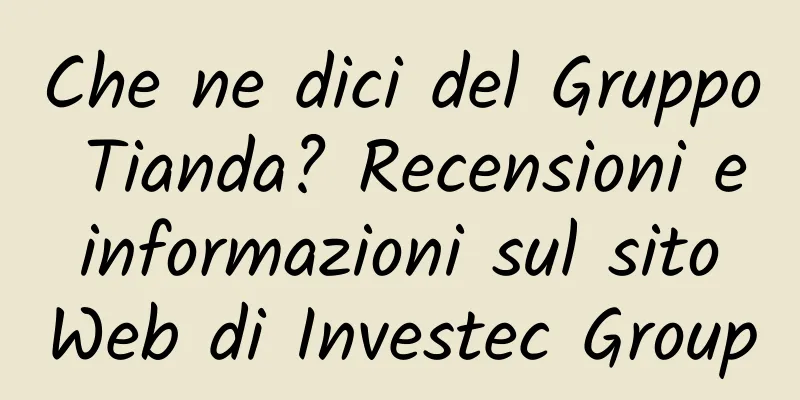 Che ne dici del Gruppo Tianda? Recensioni e informazioni sul sito Web di Investec Group