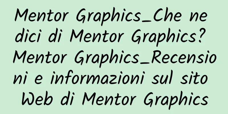 Mentor Graphics_Che ne dici di Mentor Graphics? Mentor Graphics_Recensioni e informazioni sul sito Web di Mentor Graphics