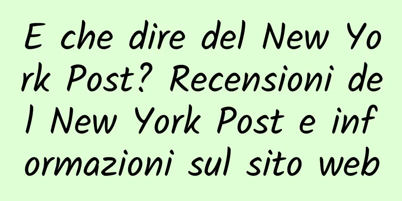 E che dire del New York Post? Recensioni del New York Post e informazioni sul sito web