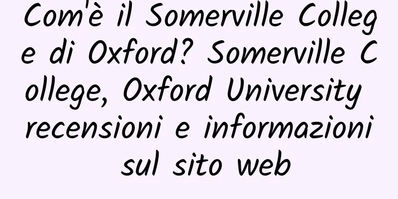 Com'è il Somerville College di Oxford? Somerville College, Oxford University recensioni e informazioni sul sito web
