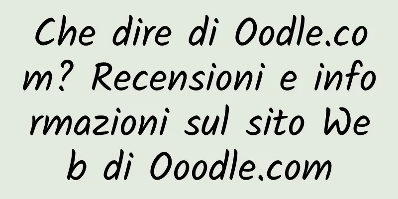 Che dire di Oodle.com? Recensioni e informazioni sul sito Web di Ooodle.com