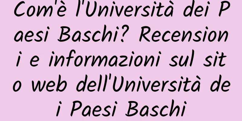 Com'è l'Università dei Paesi Baschi? Recensioni e informazioni sul sito web dell'Università dei Paesi Baschi