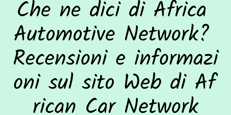 Che ne dici di Africa Automotive Network? Recensioni e informazioni sul sito Web di African Car Network
