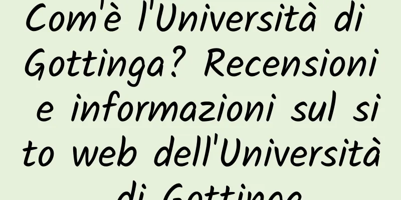 Com'è l'Università di Gottinga? Recensioni e informazioni sul sito web dell'Università di Gottinga