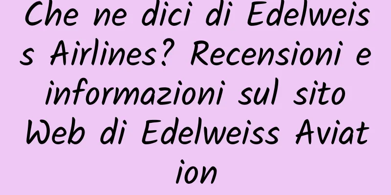 Che ne dici di Edelweiss Airlines? Recensioni e informazioni sul sito Web di Edelweiss Aviation