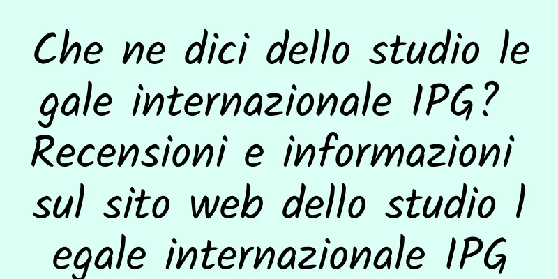 Che ne dici dello studio legale internazionale IPG? Recensioni e informazioni sul sito web dello studio legale internazionale IPG