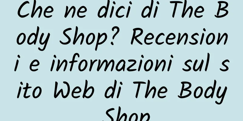 Che ne dici di The Body Shop? Recensioni e informazioni sul sito Web di The Body Shop