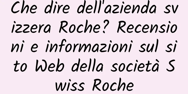 Che dire dell'azienda svizzera Roche? Recensioni e informazioni sul sito Web della società Swiss Roche