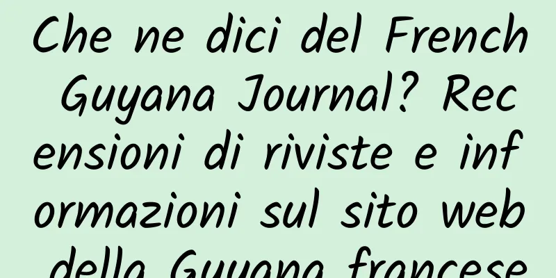 Che ne dici del French Guyana Journal? Recensioni di riviste e informazioni sul sito web della Guyana francese