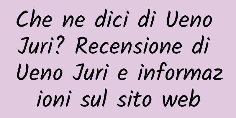 Che ne dici di Ueno Juri? Recensione di Ueno Juri e informazioni sul sito web