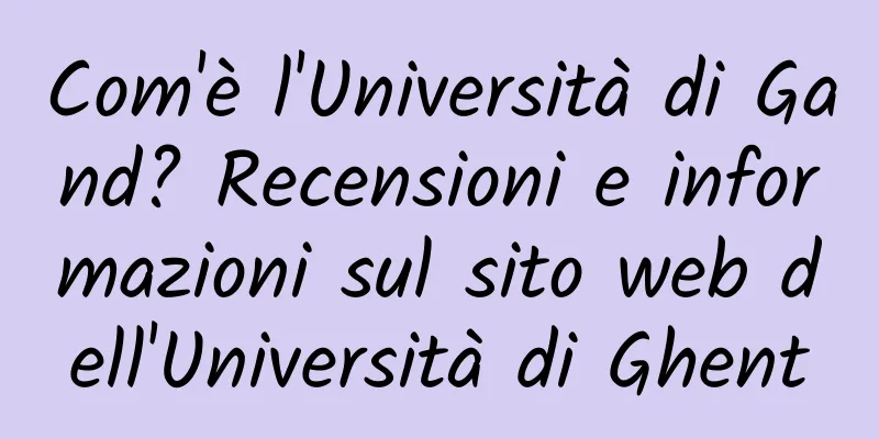Com'è l'Università di Gand? Recensioni e informazioni sul sito web dell'Università di Ghent