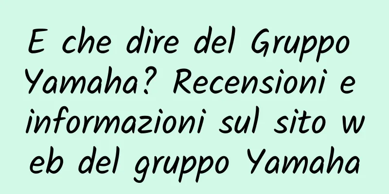 E che dire del Gruppo Yamaha? Recensioni e informazioni sul sito web del gruppo Yamaha