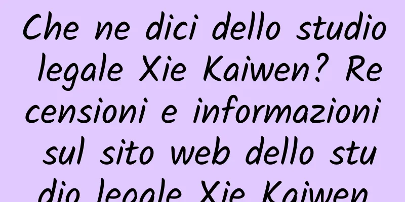 Che ne dici dello studio legale Xie Kaiwen? Recensioni e informazioni sul sito web dello studio legale Xie Kaiwen