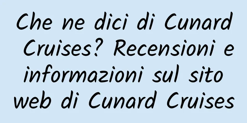 Che ne dici di Cunard Cruises? Recensioni e informazioni sul sito web di Cunard Cruises