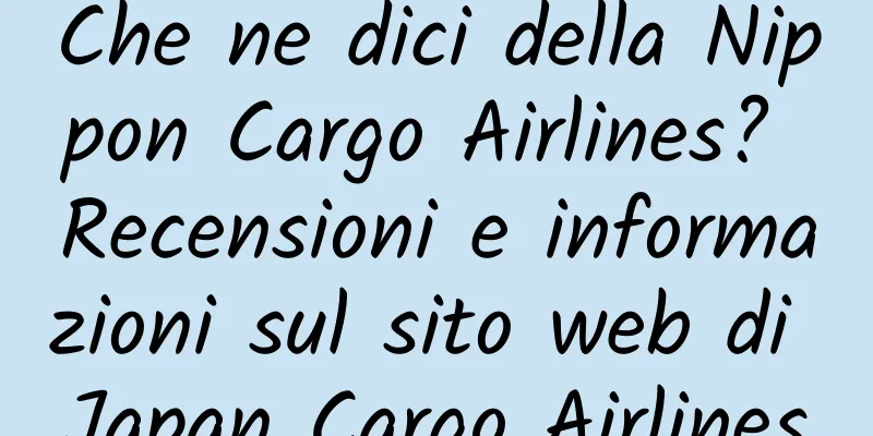 Che ne dici della Nippon Cargo Airlines? Recensioni e informazioni sul sito web di Japan Cargo Airlines