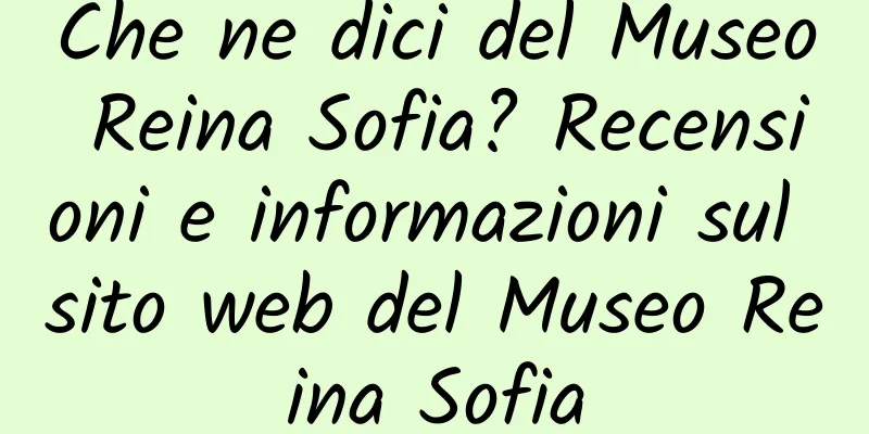Che ne dici del Museo Reina Sofia? Recensioni e informazioni sul sito web del Museo Reina Sofia