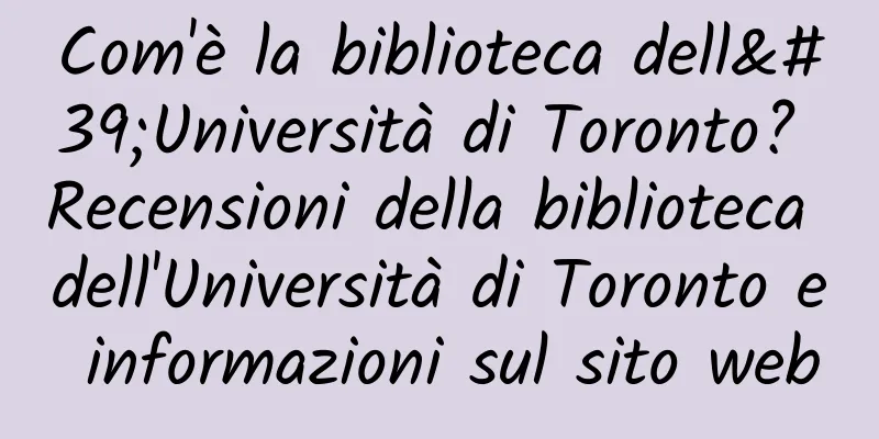 Com'è la biblioteca dell'Università di Toronto? Recensioni della biblioteca dell'Università di Toronto e informazioni sul sito web