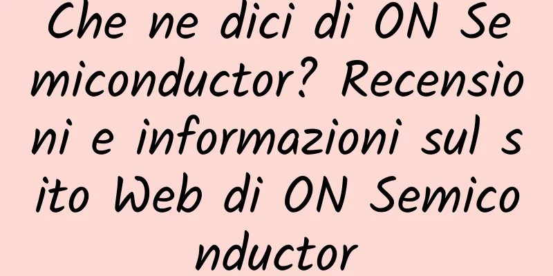 Che ne dici di ON Semiconductor? Recensioni e informazioni sul sito Web di ON Semiconductor