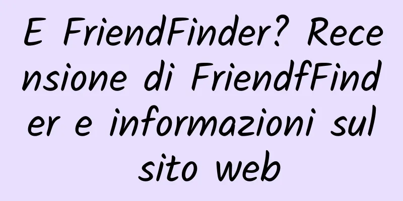 E FriendFinder? Recensione di FriendfFinder e informazioni sul sito web