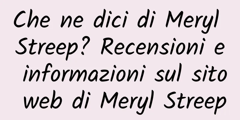 Che ne dici di Meryl Streep? Recensioni e informazioni sul sito web di Meryl Streep