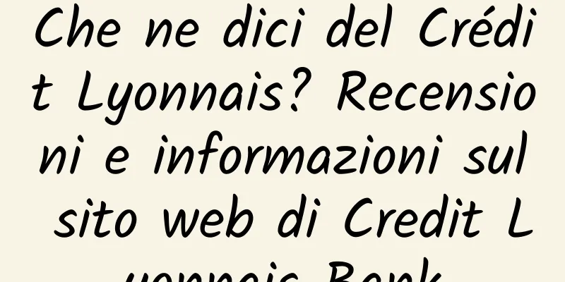 Che ne dici del Crédit Lyonnais? Recensioni e informazioni sul sito web di Credit Lyonnais Bank