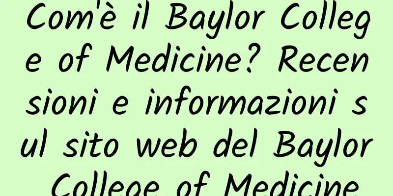 Com'è il Baylor College of Medicine? Recensioni e informazioni sul sito web del Baylor College of Medicine