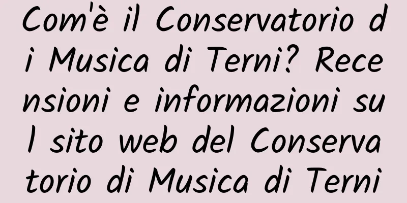 Com'è il Conservatorio di Musica di Terni? Recensioni e informazioni sul sito web del Conservatorio di Musica di Terni