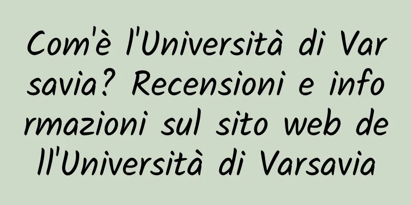 Com'è l'Università di Varsavia? Recensioni e informazioni sul sito web dell'Università di Varsavia