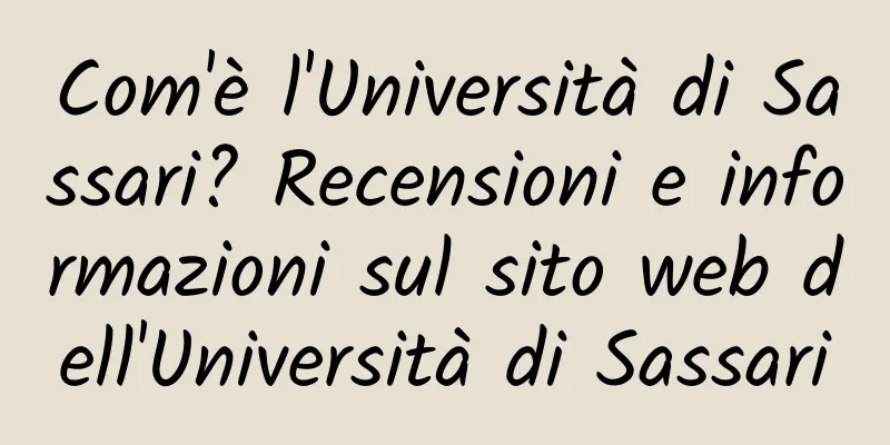 Com'è l'Università di Sassari? Recensioni e informazioni sul sito web dell'Università di Sassari