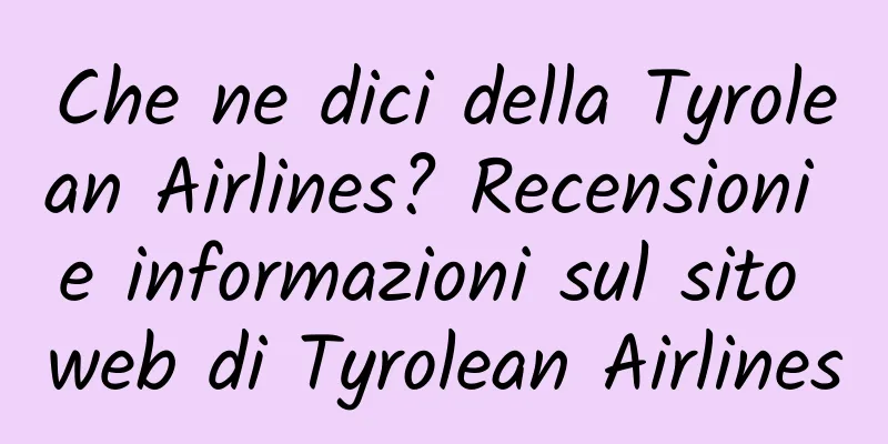 Che ne dici della Tyrolean Airlines? Recensioni e informazioni sul sito web di Tyrolean Airlines