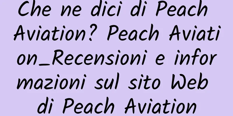 Che ne dici di Peach Aviation? Peach Aviation_Recensioni e informazioni sul sito Web di Peach Aviation