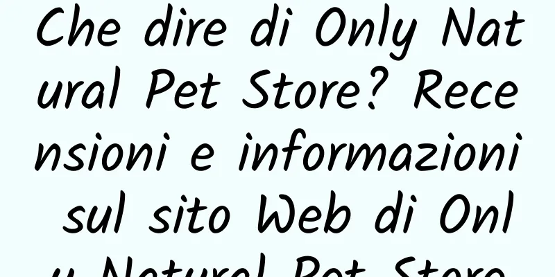 Che dire di Only Natural Pet Store? Recensioni e informazioni sul sito Web di Only Natural Pet Store