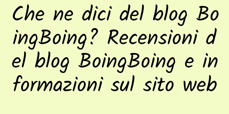 Che ne dici del blog BoingBoing? Recensioni del blog BoingBoing e informazioni sul sito web