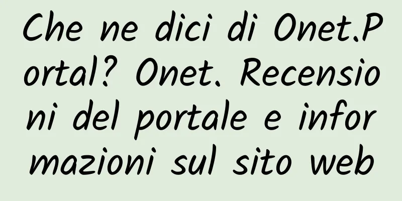 Che ne dici di Onet.Portal? Onet. Recensioni del portale e informazioni sul sito web