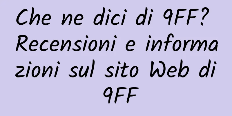 Che ne dici di 9FF? Recensioni e informazioni sul sito Web di 9FF