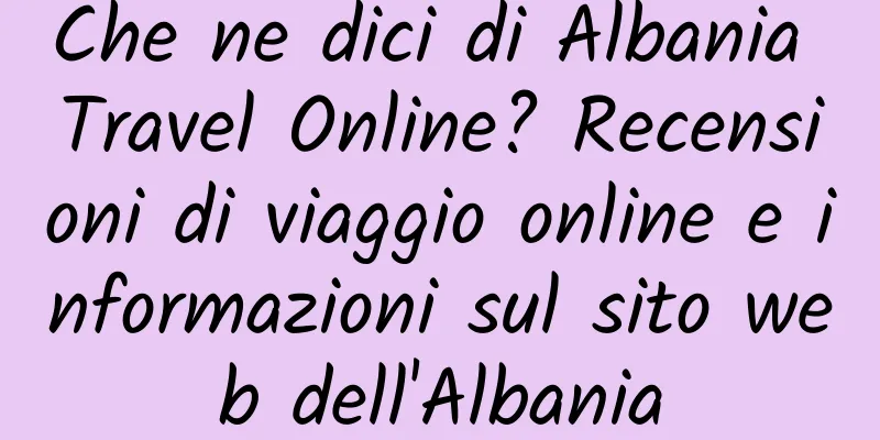 Che ne dici di Albania Travel Online? Recensioni di viaggio online e informazioni sul sito web dell'Albania