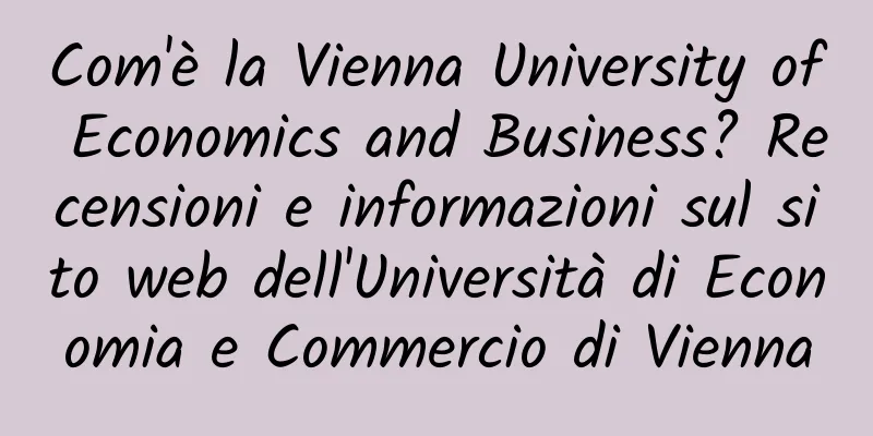 Com'è la Vienna University of Economics and Business? Recensioni e informazioni sul sito web dell'Università di Economia e Commercio di Vienna