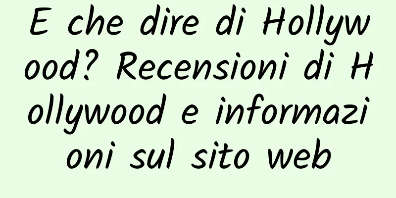 E che dire di Hollywood? Recensioni di Hollywood e informazioni sul sito web