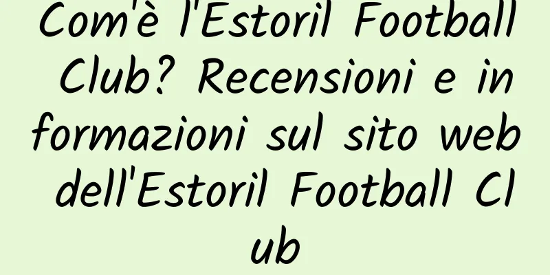 Com'è l'Estoril Football Club? Recensioni e informazioni sul sito web dell'Estoril Football Club