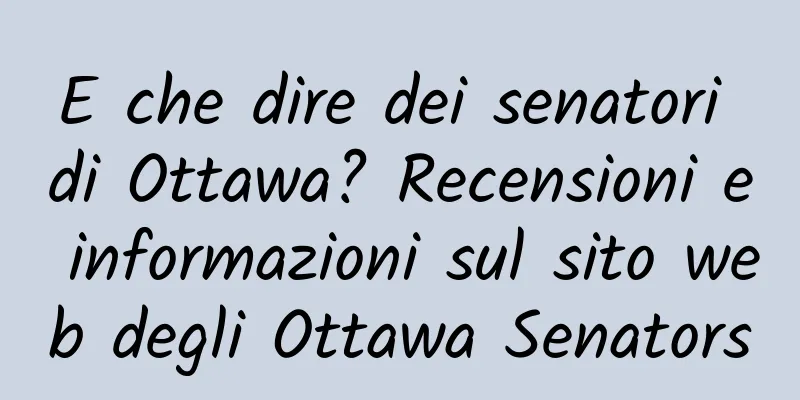 E che dire dei senatori di Ottawa? Recensioni e informazioni sul sito web degli Ottawa Senators