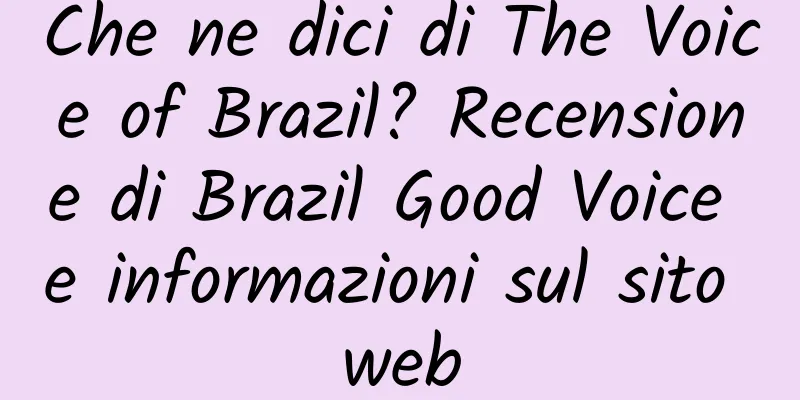 Che ne dici di The Voice of Brazil? Recensione di Brazil Good Voice e informazioni sul sito web