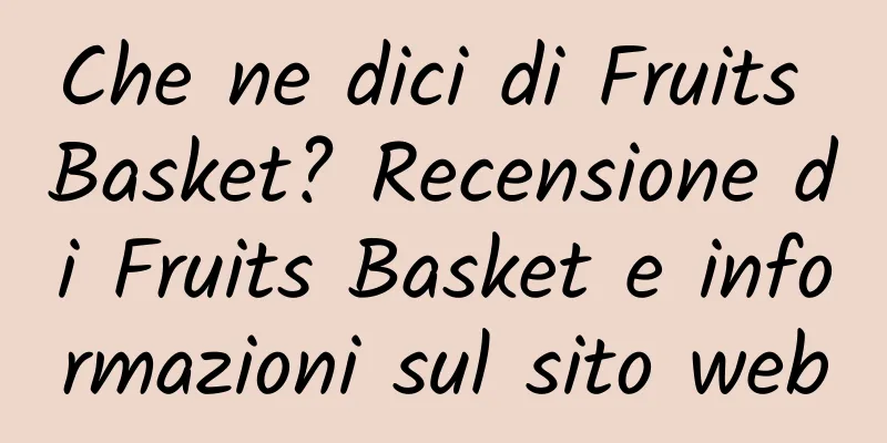 Che ne dici di Fruits Basket? Recensione di Fruits Basket e informazioni sul sito web