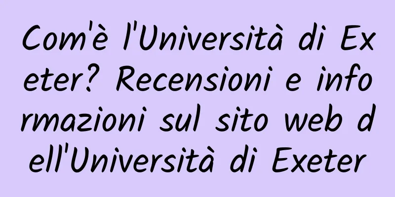 Com'è l'Università di Exeter? Recensioni e informazioni sul sito web dell'Università di Exeter